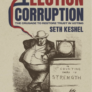 The American War On Election Corruption: The Crusade to Restore Trust in Voting
