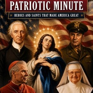 Catholic Patriotic Minute (Pre-Sale)